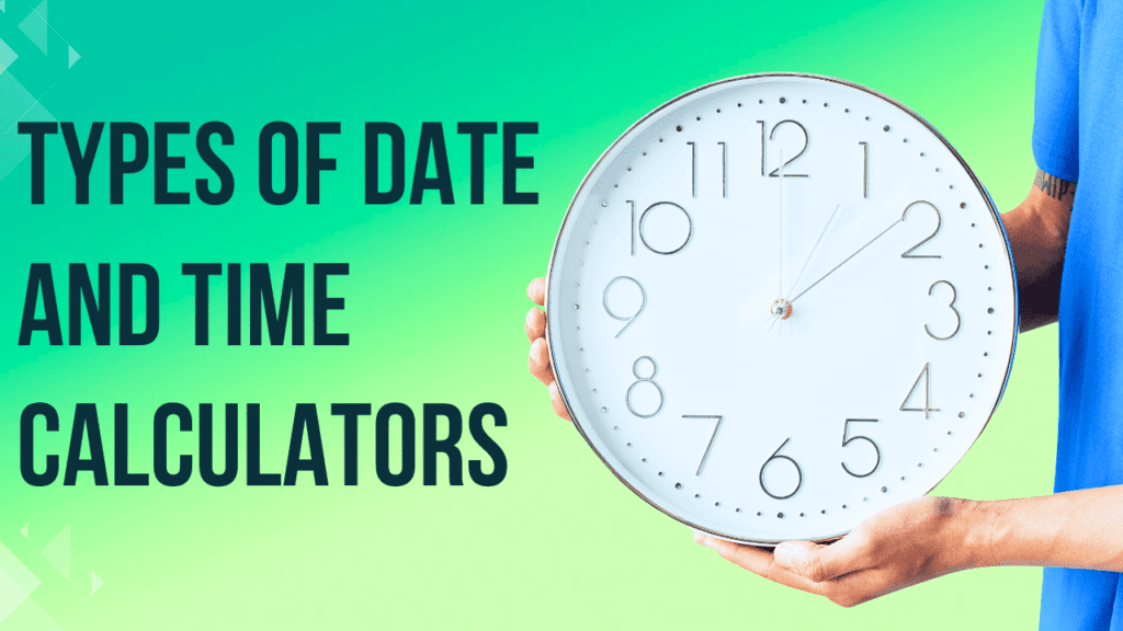 Types of Date and Time Calculators